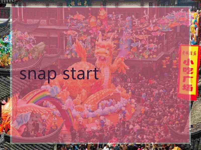 snap start