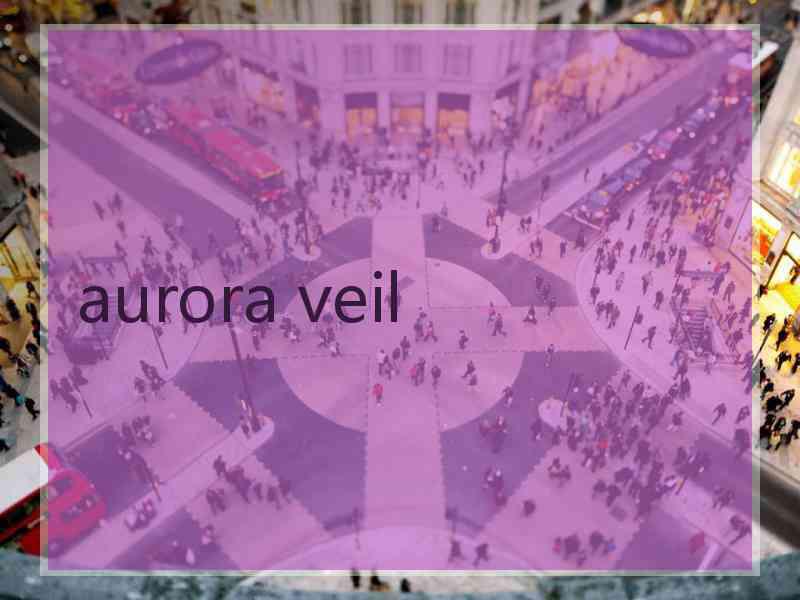 aurora veil